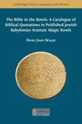 Die Bibel in den Schalen: Ein Katalog biblischer Zitate in veröffentlichten jüdisch-babylonisch-aramäischen Zauberschalen - The Bible in the Bowls: A Catalogue of Biblical Quotations in Published Jewish Babylonian Aramaic Magic Bowls