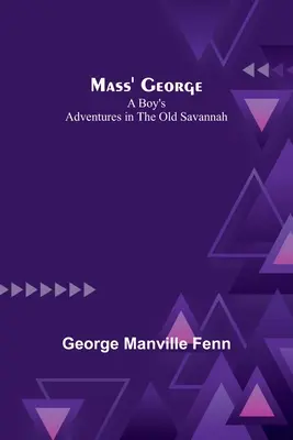 Mass' George: Die Abenteuer eines Jungen in der alten Savanne - Mass' George: A Boy's Adventures in the Old Savannah