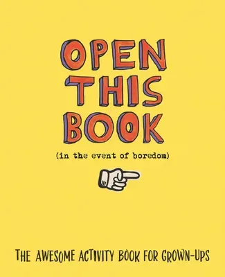 Öffne dieses Buch, wenn du dich langweilst: Das geniale Activity-Buch für Erwachsene - Open This Book in the Event of Boredom: The Awesome Activity Book for Grown-Ups