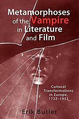 Metamorphosen des Vampirs in Literatur und Film: Kulturelle Transformationen in Europa, 1732-1933 - Metamorphoses of the Vampire in Literature and Film: Cultural Transformations in Europe, 1732-1933