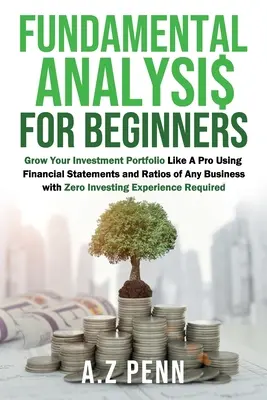 Fundamentalanalyse für Einsteiger: Erweitern Sie Ihr Anlageportfolio wie ein Profi, indem Sie die Finanzberichte und Kennzahlen beliebiger Unternehmen nutzen, ohne selbst zu investieren. - Fundamental Analysis for Beginners: Grow Your Investment Portfolio Like A Pro Using Financial Statements and Ratios of Any Business with Zero Investin