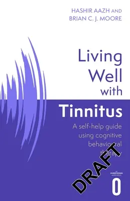 Gut leben mit Tinnitus: Ein Leitfaden zur Selbsthilfe mit kognitiven Verhaltenstechniken - Living Well with Tinnitus: A Self-Help Guide Using Cognitive Behavioural Techniques