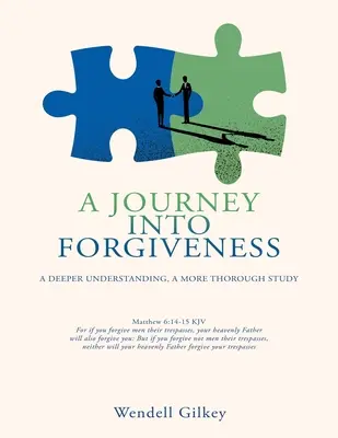Eine Reise in die Vergebung: Ein tieferes Verständnis, ein gründlicheres Studium - A Journey Into Forgiveness: A Deeper Understanding, a More Thorough Study