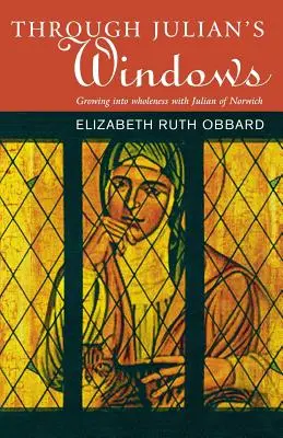 Durch Julians Fenster: Wachsen in die Heiligkeit mit Julian von Norwich - Through Julian's Window: Growing Into Holiness with Julian of Norwich