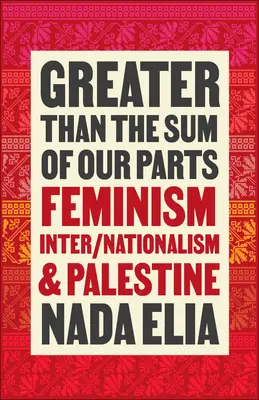 Größer als die Summe unserer Teile: Feminismus, Inter/Nationalismus und Palästina - Greater Than the Sum of Our Parts: Feminism, Inter/Nationalism, and Palestine