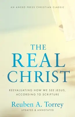 Der wahre Christus: Wie wir Jesus nach der Schrift sehen, neu bewerten - The Real Christ: Reevaluating How We See Jesus, According to Scripture