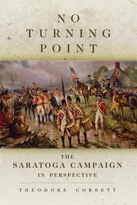 Kein Wendepunkt, 32: Der Saratoga-Feldzug in der Perspektive - No Turning Point, 32: The Saratoga Campaign in Perspective