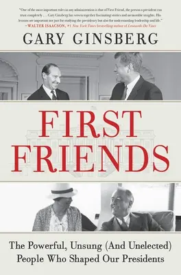 Erste Freunde: Die mächtigen, unbesungenen (und ungewählten) Menschen, die unsere Präsidenten geprägt haben - First Friends: The Powerful, Unsung (and Unelected) People Who Shaped Our Presidents