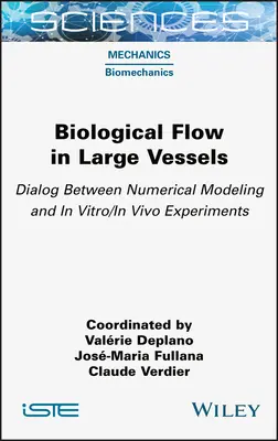 Biologische Strömung in großen Gefäßen: Dialog zwischen numerischer Modellierung und In-vitro-/In-vivo-Experimenten - Biological Flow in Large Vessels: Dialog Between Numerical Modeling and in Vitro/In Vivo Experiments