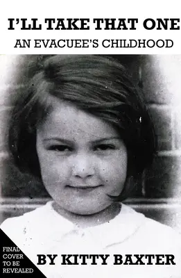 Ich nehme das: Die Kindheit eines Evakuierten - I'll Take That One: An Evacuee's Childhood
