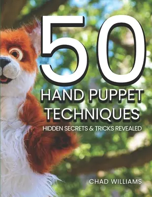 50 Handpuppentechniken: Versteckte Geheimnisse und Tricks aufgedeckt - 50 Hand Puppet Techniques: Hidden Secrets and Tricks Revealed