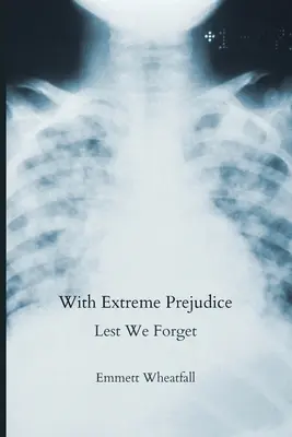 Mit extremen Vorurteilen: Damit wir nicht vergessen - With Extreme Prejudice: Lest We Forget