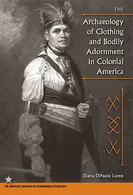 Die Archäologie der Kleidung und des Körperschmucks im kolonialen Amerika - The Archaeology of Clothing and Bodily Adornment in Colonial America