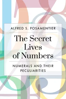 Das geheime Leben der Zahlen: Zahlen und ihre Eigenheiten in der Mathematik und darüber hinaus - The Secret Lives of Numbers: Numerals and Their Peculiarities in Mathematics and Beyond