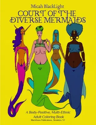 Hof der vielfältigen Meerjungfrauen: Ein körperbetontes, multiethnisches Malbuch für Erwachsene - Court of the Diverse Mermaids: A Body Positive, Multi-Ethnic Adult Coloring Book