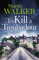 To Kill a Troubadour - Brunos neuestes und bestes Abenteuer (Die Dordogne-Krimis 15) - To Kill a Troubadour - Bruno's latest and best adventure (The Dordogne Mysteries 15)