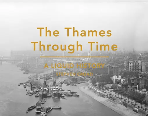Die Themse im Wandel der Zeit - eine flüssige Geschichte - Thames Through Time - A Liquid History