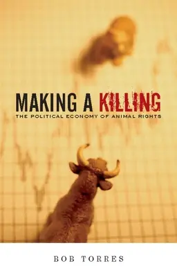 Töten und getötet werden: Die politische Ökonomie der Tierrechte - Making a Killing: The Political Economy of Animal Rights