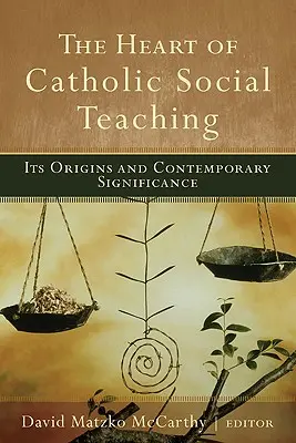 Das Herz der katholischen Soziallehre: Ursprung und heutige Bedeutung - The Heart of Catholic Social Teaching: Its Origin and Contemporary Significance