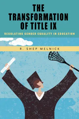 Die Umwandlung von Titel IX: Die Regulierung der Geschlechtergleichstellung im Bildungswesen - The Transformation of Title IX: Regulating Gender Equality in Education