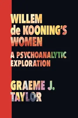 Willem de Koonings Frauen: Eine psychoanalytische Erkundung - Willem de Kooning's Women: A Psychoanalytic Exploration