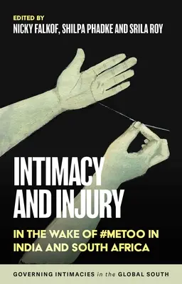 Intimität und Kränkung: Unter dem Eindruck von #Metoo in Indien und Südafrika - Intimacy and Injury: In the Wake of #Metoo in India and South Africa