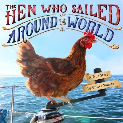 Die Henne, die um die Welt segelte: Eine wahre Geschichte - The Hen Who Sailed Around the World: A True Story