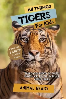 Alles über Tiger für Kinder: Viel Wissenswertes, Fotos und Spaß rund um das Thema Tiger - All Things Tigers For Kids: Filled With Plenty of Facts, Photos, and Fun to Learn all About Tigers