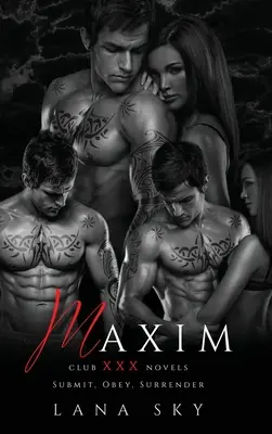 Maxim: Die komplette Trilogie: Eine dunkle Milliardärs-Romanze: Unterwerfen, Gehorchen & Aufgeben - Maxim: The Complete Trilogy: A Dark Billionaire Romance: Submit, Obey, & Surrender