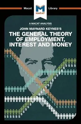 Eine Analyse von John Maynard Keyne's The General Theory of Employment, Interest and Money - An Analysis of John Maynard Keyne's The General Theory of Employment, Interest and Money