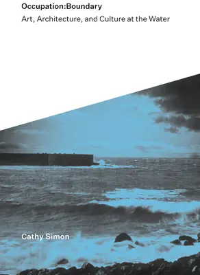 Beruf: Boundary: Kunst, Architektur und Kultur am Wasser - Occupation: Boundary: Art, Architecture, and Culture at the Water