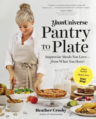 Yumuniverse Vom Vorratsschrank auf den Teller: Improvisieren Sie Mahlzeiten, die Sie lieben - aus dem, was Sie haben - pflanzlich verpackt, glutenfrei, auf Ihre Art! - Yumuniverse Pantry to Plate: Improvise Meals You Love--From What You Have!--Plant-Packed, Gluten-Free, Your Way!