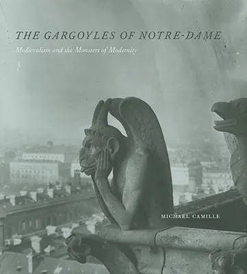 Die Wasserspeier von Notre-Dame: Das Mittelalter und die Ungeheuer der Moderne - The Gargoyles of Notre-Dame: Medievalism and the Monsters of Modernity