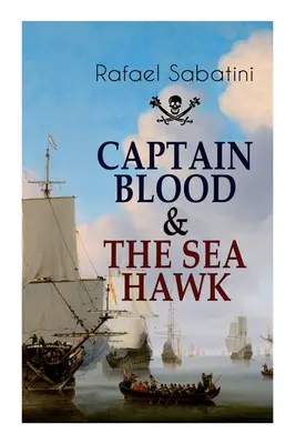 Kapitän Blood und der Seefalke: Geschichten von waghalsigen Seeabenteuern und den bemerkenswertesten Piratenkapitänen - Captain Blood & the Sea Hawk: Tales of Daring Sea Adventures and the Most Remarkable Pirate Captains