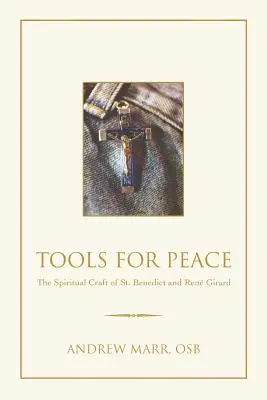 Werkzeuge für den Frieden: Das spirituelle Handwerk von St. Benedikt und Rene Girard - Tools for Peace: The Spiritual Craft of St. Benedict and Rene Girard