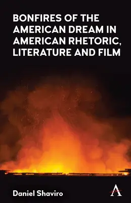 Die Feuer des amerikanischen Traums in der amerikanischen Rhetorik, Literatur und im Film - Bonfires of the American Dream in American Rhetoric, Literature and Film