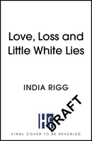 Liebe, Verlust und kleine weiße Lügen - Der lustigste Roman, den Sie je über Trauer lesen werden - Love, Loss and Little White Lies - The funniest novel you'll ever read about grief