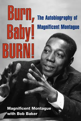 Brenn, Baby! Burn! Die Autobiographie von Magnificent Montague - Burn, Baby! Burn!: The Autobiography of Magnificent Montague