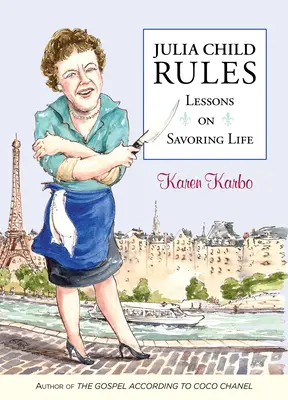 Julia Child-Regeln: Lektionen, wie man das Leben genießt - Julia Child Rules: Lessons on Savoring Life