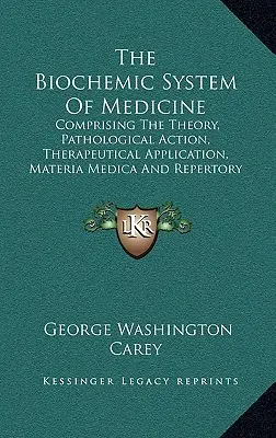 Das biochemische System der Medizin: Mit der Theorie, der pathologischen Wirkung, der therapeutischen Anwendung, der Materia Medica und dem Repertorium von Schuessler's - The Biochemic System of Medicine: Comprising the Theory, Pathological Action, Therapeutical Application, Materia Medica and Repertory of Schuessler's