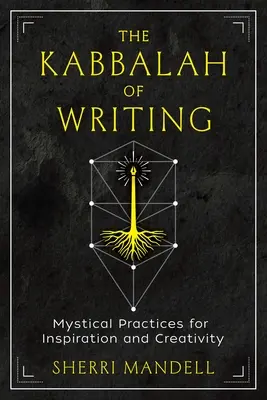 Die Kabbala des Schreibens: Mystische Praktiken für Inspiration und Kreativität - The Kabbalah of Writing: Mystical Practices for Inspiration and Creativity