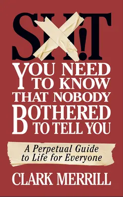 Was du wissen musst, was dir niemand zu sagen wagte: Ein immerwährender Leitfaden für das Leben für jedermann - Shit You Need to Know That Nobody Bothered to Tell You: A Perpetual Guide to Life for Everyone