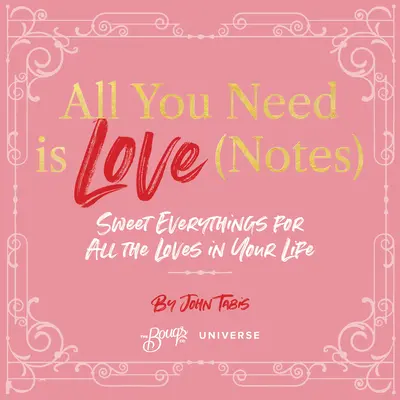 Alles was du brauchst ist Liebe (Noten): Süße Kleinigkeiten für alle Liebenden in deinem Leben - All You Need Is Love (Notes): Sweet Everythings for All the Loves in Your Life