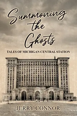 Die Beschwörung der Geister: Geschichten vom Hauptbahnhof Michigan - Summoning the Ghosts: Tales of Michigan Central Station
