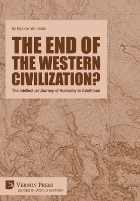 Das Ende der westlichen Zivilisation? Die intellektuelle Reise der Menschheit zum Erwachsensein - The end of the Western Civilization?: The Intellectual Journey of Humanity to Adulthood