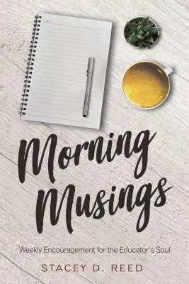 Morgengedanken: Wöchentliche Ermutigung für die Seele des Erziehers - Morning Musings: Weekly Encouragement for the Educator's Soul