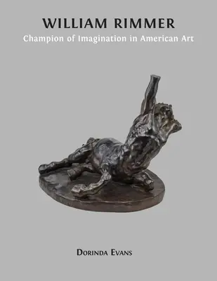William Rimmer: Meister der Vorstellungskraft in der amerikanischen Kunst - William Rimmer: Champion of Imagination in American Art