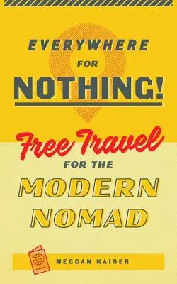 Überall für nichts: Freies Reisen für den modernen Nomaden - Everywhere for Nothing: Free Travel for the Modern Nomad