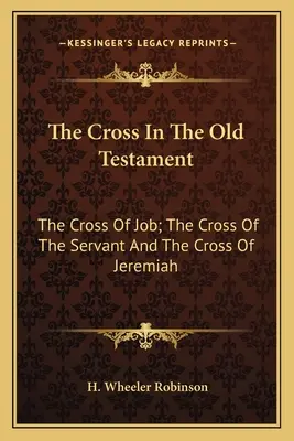 Das Kreuz im Alten Testament: Das Kreuz des Hiob; Das Kreuz des Knechtes und das Kreuz des Jeremia - The Cross in the Old Testament: The Cross of Job; The Cross of the Servant and the Cross of Jeremiah