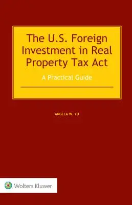 Der US Foreign Investment in Real Property Tax Act: Ein praktischer Leitfaden - The US Foreign Investment in Real Property Tax Act: A Practical Guide